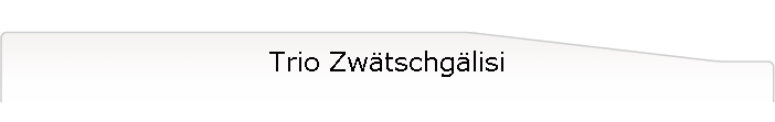 Trio Zw�tschg�lisi