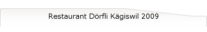 Restaurant D�rfli K�giswil 2009