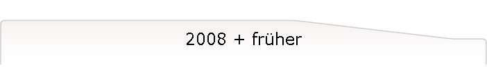 2008 + fr�her