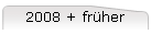 2008 + fr�her