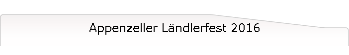 Appenzeller L�ndlerfest 2016