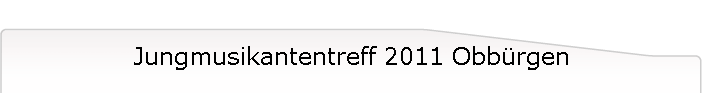 Jungmusikantentreff 2011 Obb�rgen