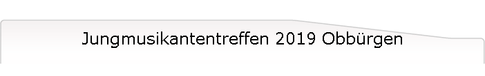 Jungmusikantentreffen 2019 Obb�rgen