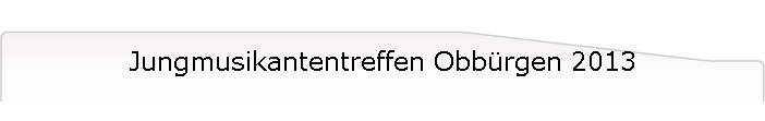 Jungmusikantentreffen Obb�rgen 2013