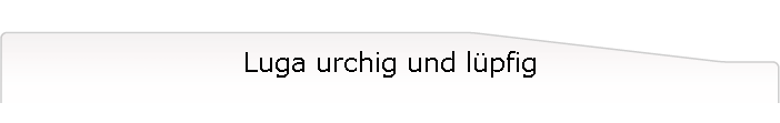 Luga urchig und l�pfig