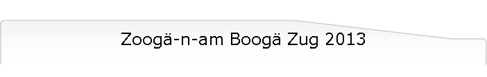 Zoog�-n-am Boog� Zug 2013